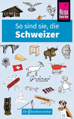 So sind sie, die Schweizer: Die Fremdenversteher von Reise Know-How